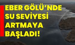 Eber Gölü’nde su seviyesi artmaya başladı!