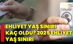 Ehliyet yaş sınırı kaç oldu? 2025 ehliyet yaş sınırı