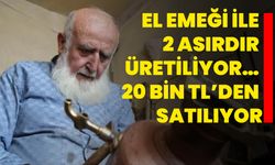 El emeği ile 2 asırdır üretiliyor… 20 bin TL’den satılıyor