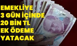 Emekliye 3 gün içinde 20 Bin TL ek ödeme yatacak