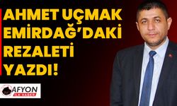 Ahmet Uçmak Emirdağ’daki rezaleti yazdı!