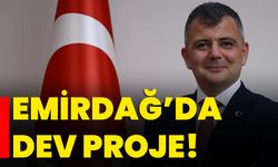 Emirdağ’da dev proje!