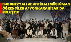 Endonezyalı ve Afrikalı Müslüman öğrenciler Afyonkarahisar'da buluştu!