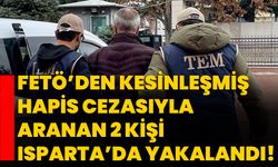 FETÖ’den kesinleşmiş hapis cezasıyla aranan 2 kişi Isparta’da yakalandı!