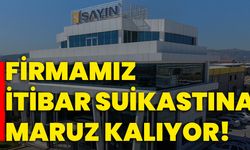 Firmamız itibar suikastına maruz kalıyor!