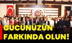 Gücünüzün farkında olun!