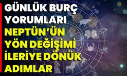 Günlük Burç Yorumları Neptün’ün Yön Değişimi İleriye Dönük Adımlar