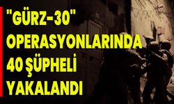 "Gürz-30" Operasyonlarında 40 Şüpheli Yakalandı