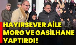 Hayırsever aile morg ve gasilhane yaptırdı!