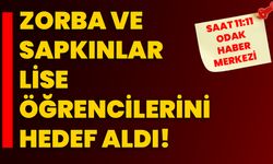 Zorba ve sapkınlar lise öğrencilerini hedef aldı!