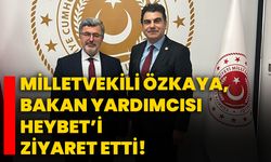 Milletvekili Özkaya, Bakan Yardımcısı Heybet’i ziyaret etti!