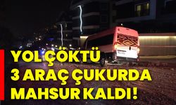 Yol çöktü, 3 araç çukurda mahsur kaldı!