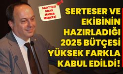 Serteser ve ekibinin hazırladığı 2025 bütçesi yüksek farkla kabul edildi