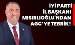 İYİ Parti İl Başkanı Mısırlıoğlu'ndan AGC’ye tebrik!