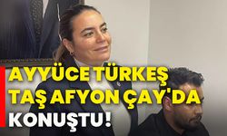 Ayyüce Türkeş Taş Afyon Çay'da konuştu!