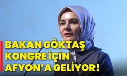 Bakan Göktaş kongre için Afyon’a geliyor!