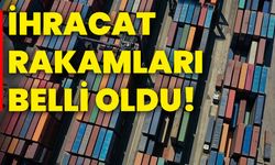 İhracat rakamları belli oldu!