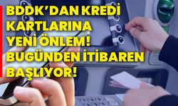 BDDK’dan kredi kartlarına yeni önlem! Bugünden itibaren başlıyor!