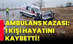 Ambulans kazası: 1 kişi hayatını kaybetti