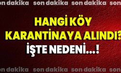 Hangi Köy Karantinaya Alındı,İşte Nedeni…!