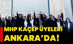 MHP KAÇEP üyeleri Ankara’da!