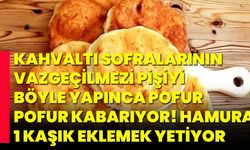 Kahvaltı sofralarının vazgeçilmezi pişiyi böyle yapınca pofur pofur kabarıyor! hamura 1 kaşık eklemek yetiyor