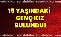 15 Yaşındaki genç kız bulundu!