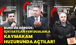 Bunu da gördük: İçki satılan yeri dualarla Kaymakam huzurunda açtılar!