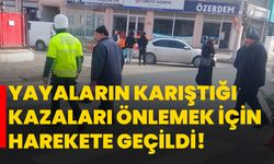 Yayaların karıştığı kazaları önlemek için harekete geçildi!