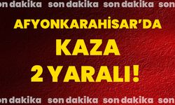 Afyonkarahisar’da kaza, 2 yaralı!