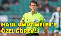 Halil Umut Meler’e özel görev!