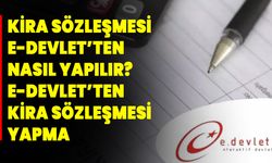 Kira sözleşmesi e-Devlet’ten nasıl yapılır? e-Devlet’ten kira sözleşmesi yapma