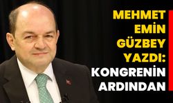 Mehmet Emin Güzbey yazdı: Kongrenin ardından