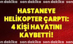 Hastaneye Helikopter Çarptı: 4 Kişi Hayatını Kaybetti!