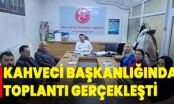 Kahveci Başkanlığında Toplantı Gerçekleşti