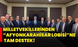 Milletvekillerinden “Afyonkarahisar Lobisi”ne tam destek!