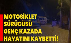 Motosiklet sürücüsü genç kazada hayatını kaybetti!