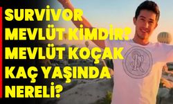 Survivor Mevlüt kimdir? Mevlüt Koçak kaç yaşında, nereli?