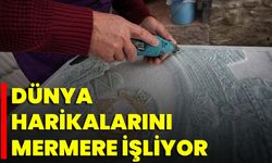 Dünya Harikalarını Mermere İşliyor