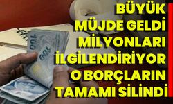 Büyük Müjde Geldi… Milyonları İlgilendiriyor… O Borçların Tamamı Silindi