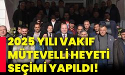 2025 Yılı vakıf mütevelli heyeti seçimi yapıldı!