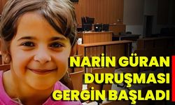 Narin Güran Duruşması Gergin Başladı