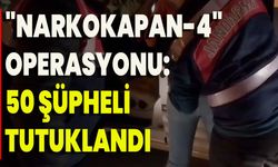 "Narkokapan-4" Operasyonu: 50 Şüpheli Tutuklandı