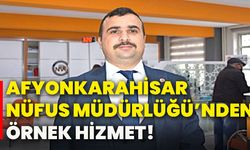 Afyonkarahisar Nüfus Müdürlüğü’nden örnek hizmet!