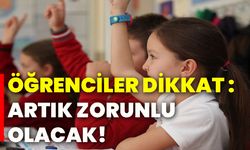 Öğrenciler dikkat: Artık zorunlu olacak!