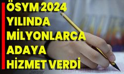 ÖSYM 2024 Yılında Milyonlarca Adaya Hizmet Verdi