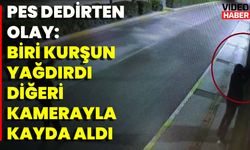 Pes Dedirten Olay: Biri Kurşun Yağdırdı, Diğeri Kamerayla Kayda Aldı