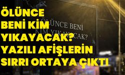 Ölünce beni kim yıkayacak? yazılı afişlerin sırrı ortaya çıktı