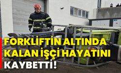 Forkliftin altında kalan işçi hayatını kaybetti!