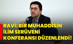 Ravi: Bir Muhaddisin İlim Serüveni konferansı düzenlendi!